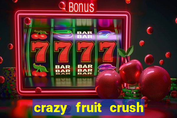 crazy fruit crush ganhar dinheiro